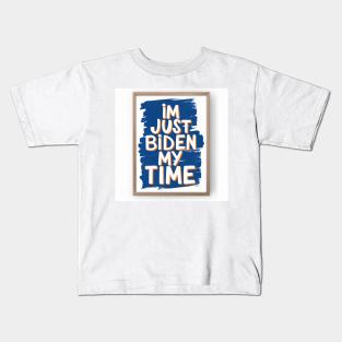 I’m just Biden my time Kids T-Shirt